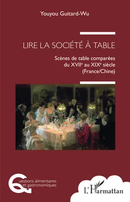 Lire la société à table, Scènes de table comparées du XVIIe au XIXe siècle (France/Chine)