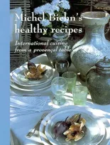 Michel Biehn's Healthy Recipes, International Cuisine from a Provençal Table