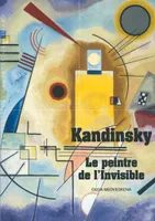 Kandinsky: Le peintre de l'Invisible, Le peintre de l'Invisible