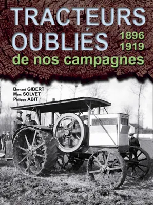 Tracteurs oubliés de nos campagnes, TRACTEURS OUBLIES DE NOS CAMPAGNES 1896 1918, 1896-1918