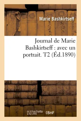 Journal de Marie Bashkirtseff : avec un portrait. T2 (Éd.1890)