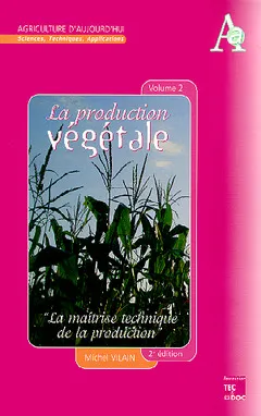 La production végétale., Volume 2, La maîtrise technique de la production, La production végétale, La maîtrise technique de la production