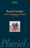 L'idée coloniale en France de 1871 à 1962, de 1871 à 1962