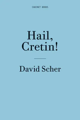 David Scher: Hail, Cretin! /anglais