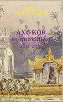Angkor, le quotidien du roi