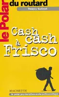 Le polar du routard Cash cash à Frisco