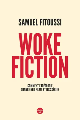 Woke fiction - Comment l'idéologie change nos films et nos séries
