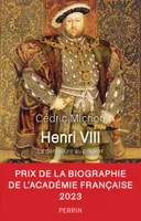 Henri VIII (• Prix de la biographie historique de l'Académie française), La démesure au pouvoir