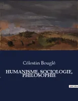 HUMANISME, SOCIOLOGIE, PHILOSOPHIE