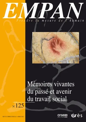 Empan 125 - Mémoires vivantes du passé et avenir du travail social - AVENIR DU TRAVAIL SOCIAL