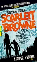Scarlett et Browne, Récits de leurs incroyables exploits et crimes