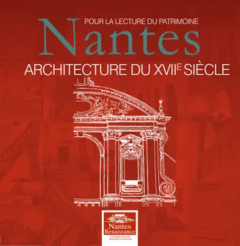 Pour la lecture du patrimoine : Nantes, architecture du XVIIe siècle