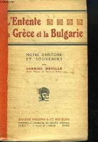 L'Entente, la Grèce et la Bulgarie. Notes d'Histoire et Souvenirs.