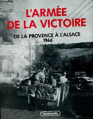 3, De la Provence à l'Alsace, L'armée de la victoire, Volume 3, De la Provence à l'Alsace : 1944
