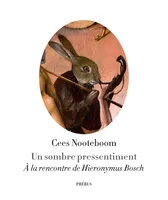 Un sombre pressentiment / à la rencontre de Hieronymus Bosch, À LA RENCONTRE DE HIERONYMUS BOSCH