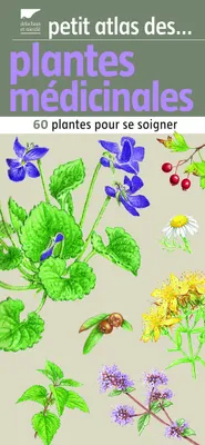 Petit atlas des plantes médicinales, 60 plantes pour se soigner