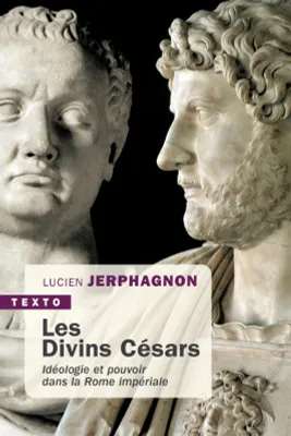 Les divins Césars, Idéologie et pouvoir dans la Rome impériale
