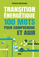 Transition énergétique : 100 mots pour comprendre et agir