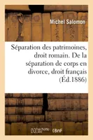 De la séparation des patrimoines, en droit romain, De la conversion de la séparation de corps en divorce, en droit français