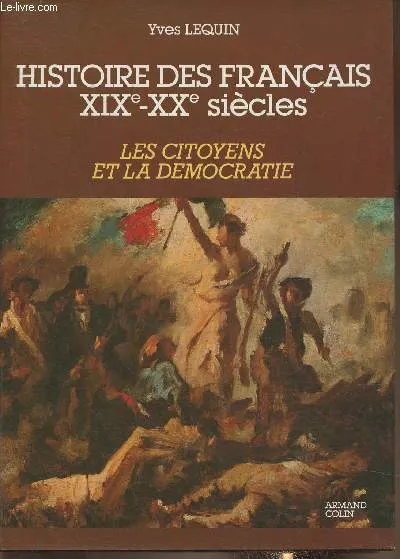 3, Les  Citoyens et la démocratie, Histoire des français XIXe-XXe siècle Tome III: Les citoyens et la démocratie Yves Lequin