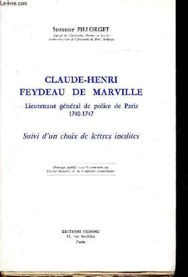Claude-Henri Feydeau de Marville - Lieutenant général de Police de Paris 1740-1747 - Suivi d'un choix de lettres inédites, lieutenant général de police de Paris, 1740-1747 ...