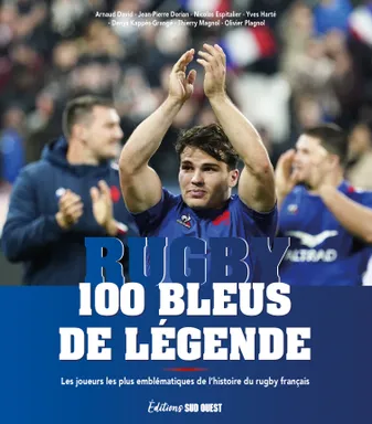 100 Bleus de légende, Les joueurs les plus emblématiques de l'histoire du rugby français