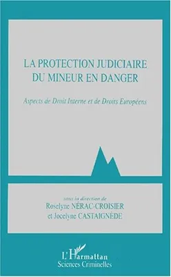 La protection judiciaire du mineur en danger, Aspects de Droit Interne et de Droits Européens