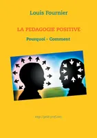 La Pédagogie positive - Pourquoi et comment
