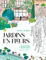 Jardins en fleurs, Carnet de coloriage & vagabondage végétal Avec les modèles en couleur pour inspiration