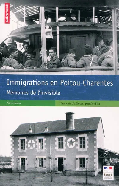 Livres Sciences Humaines et Sociales Sciences sociales Immigrations en Poitou-Charentes, Mémoires de l'invisible Pierre Billion, Julie Garnier, Antoine Dumont
