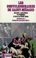 Les Convulsionnaires de Saint-Médard, Miracles, convulsions et prophéties à Paris au XVIIIe siècle