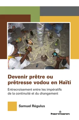 Devenir prêtre ou prêtresse vodou en Haïti, Entrecroisement entre les impératifs de la continuité et du changement