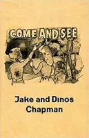Jake and Dinos Chapman. Come and see /anglais