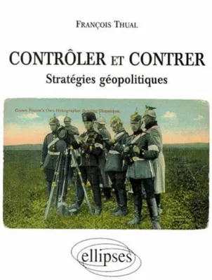 Contrôler et contrer - Stratégies géopolitiques, stratégies géopolitiques