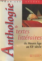 Anthologie de textes littéraires du Moyen Age au XXe siècle - Livre de l'élève - Edition 1998, pour les lycées