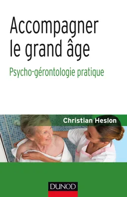 Accompagner le grand âge - Psycho-gérontologie pratique, Psycho-gérontologie pratique