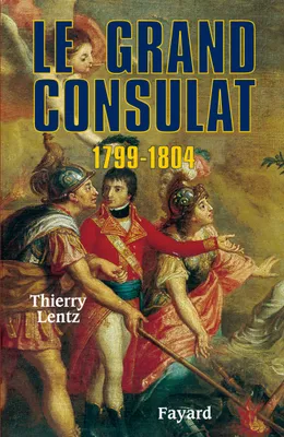 Le grand Consulat 1799 - 1804, 1799-1804