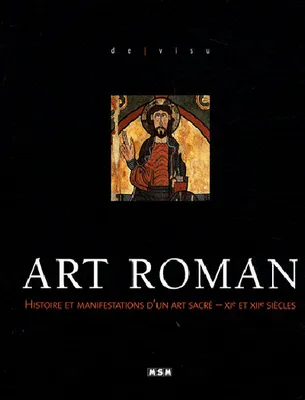 ART ROMAN (DE VISU), histoire et manifestations d'un art sacré, XIe et XIIe siècles