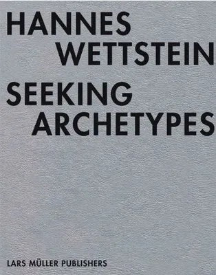Hannes Wettstein Seeking Archetypes /anglais/allemand/italien