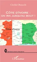 Côte d'Ivoire : on ira jusqu'au bout !, on ira jusqu'au bout !