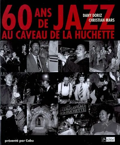 Livres Sciences Humaines et Sociales Actualités 60 ans de jazz au Caveau de la Huchette Dany Doriz