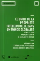 le droit de la propriete intellectuelle dans un monde globalise, Intellectual property law in a globalized world. Mélanges en l'honneur du professeur Joanna Schmidt-Szalewski.