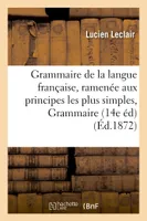 Grammaire de la langue française, ramenée aux principes les plus simples, Grammaire complète., 14e éd.