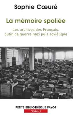 La mémoire spoliée, Les archives des Français, butin de guerre nazi puis soviétique