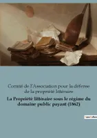 La Propriété littéraire sous le régime du domaine public payant (1862)