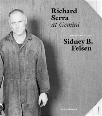 Sidney B. Felsen Richard Serra at Gemini /anglais