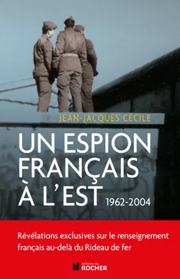 Un espion français à l'Est, [1962-2004]