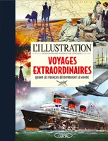 L'Illustration, le plus grand journal de l'époque, Voyages extraordinaires : quand les français découvraient le monde