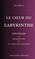 Le Coeur du Labyrinthe, Nouvelles avec quelques vers & un conte pour les petits