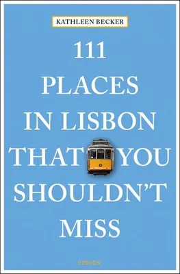 111 Places in Lisbon That You Shouldn't Miss /anglais